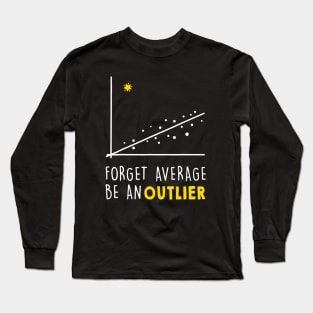 Forget Average Be an Outlier - Math Teacher Long Sleeve T-Shirt